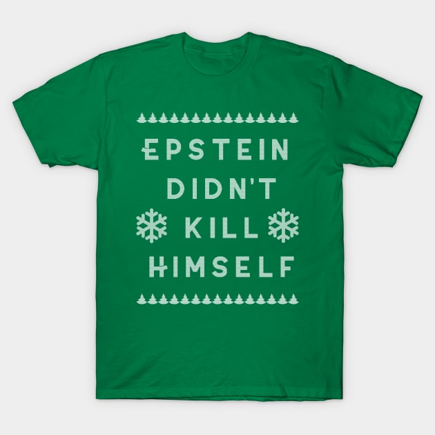 Ugly Christmas Sweater Epstein Didn't Kill Himself T-Shirt by charlescheshire